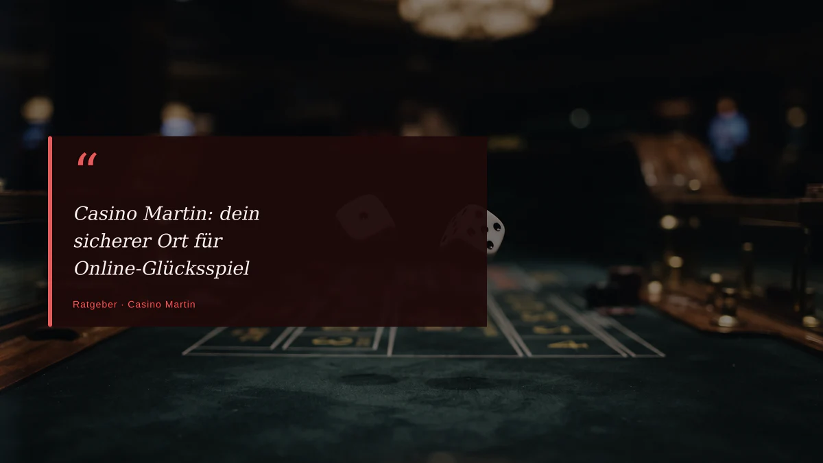 Casino Martin: dein sicherer Ort für Online-Glücksspiel
