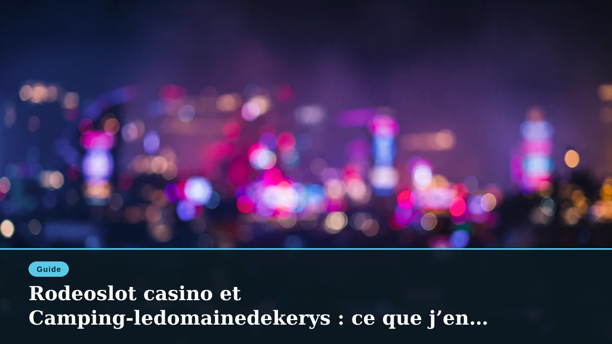 Rodeoslot casino et Camping-ledomainedekerys : ce que j’en pense