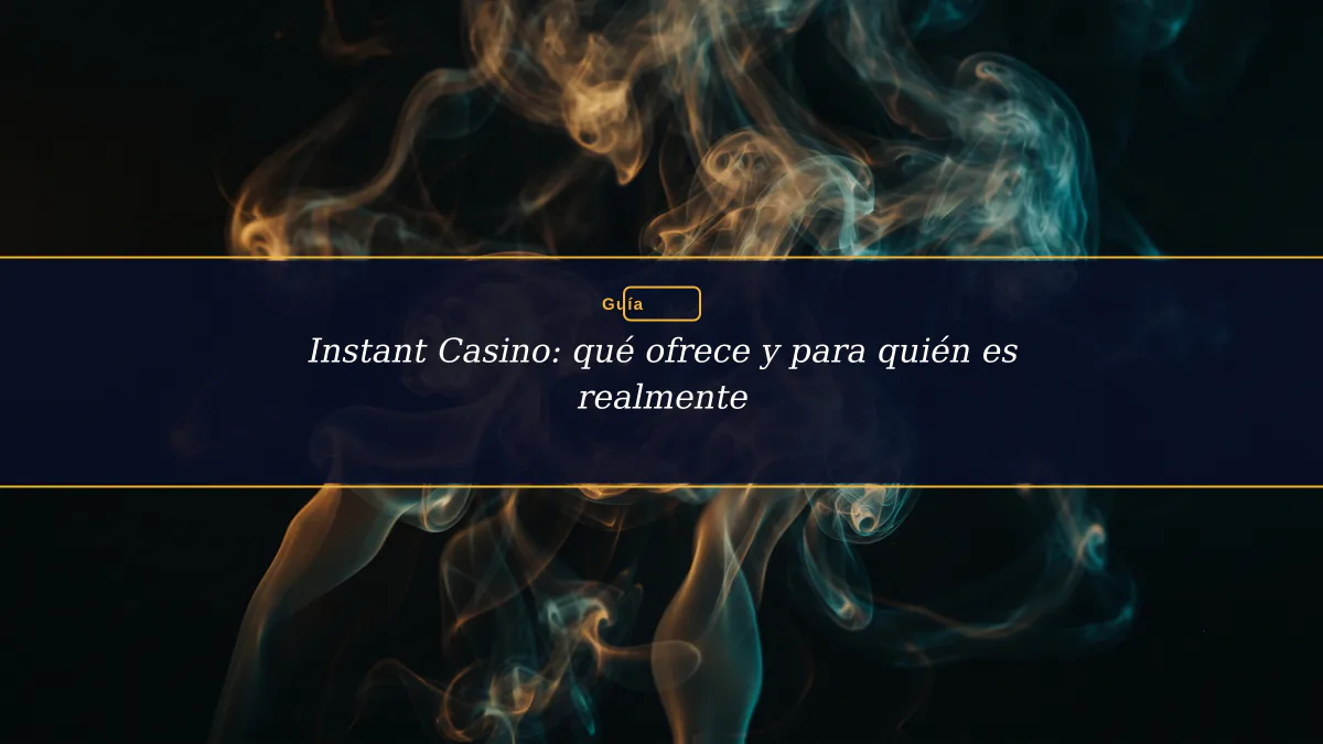 Instant Casino: qué ofrece y para quién es realmente