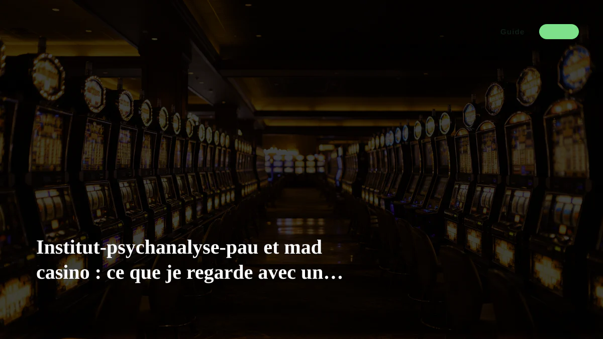 Institut-psychanalyse-pau et mad casino : ce que je regarde avec un petit budget