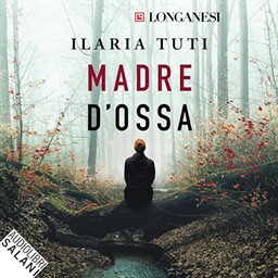 Ilaria Tuti – Madre d’ossa꞉ I romanzi di Teresa Battaglia 5 (2024) (mp3 – 128 kbps)