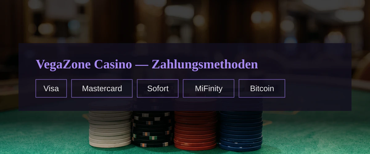 VegaZone Casino — Zahlungsmethoden: Visa, Mastercard, Sofort, MiFinity, Bitcoin