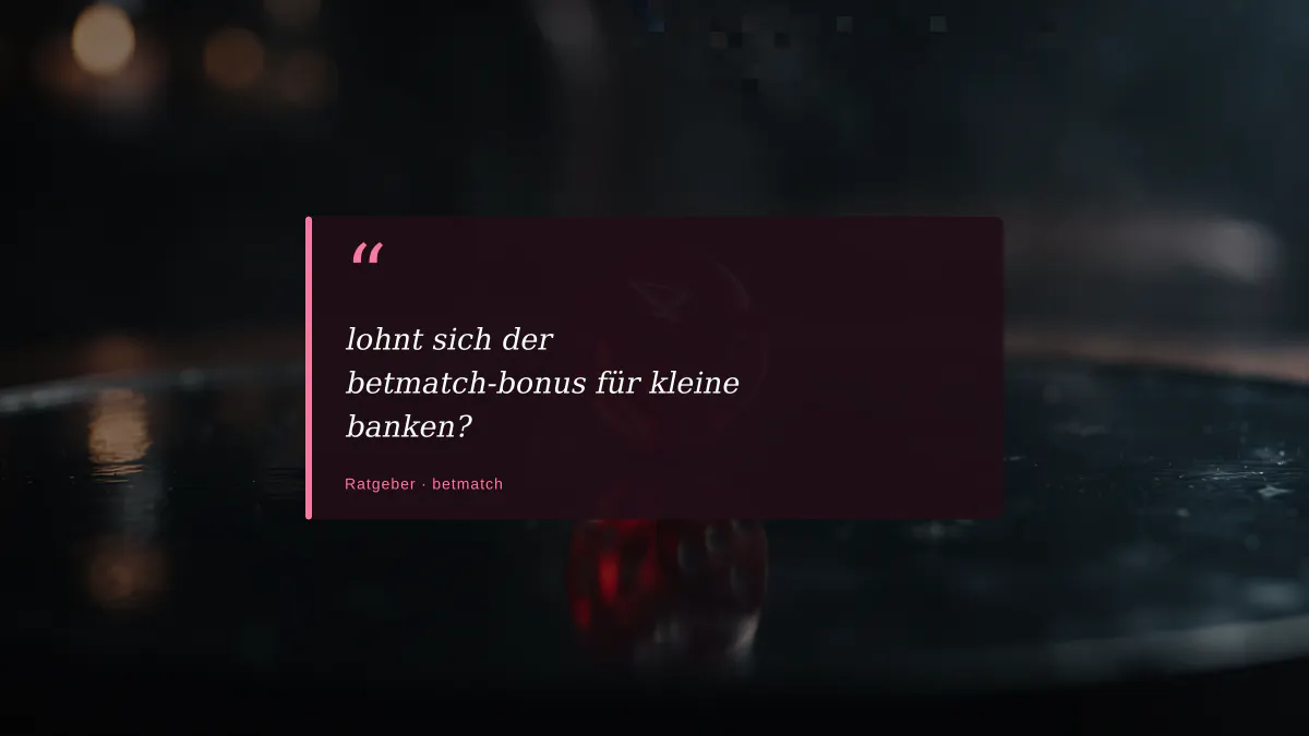 lohnt sich der betmatch-bonus für kleine banken?