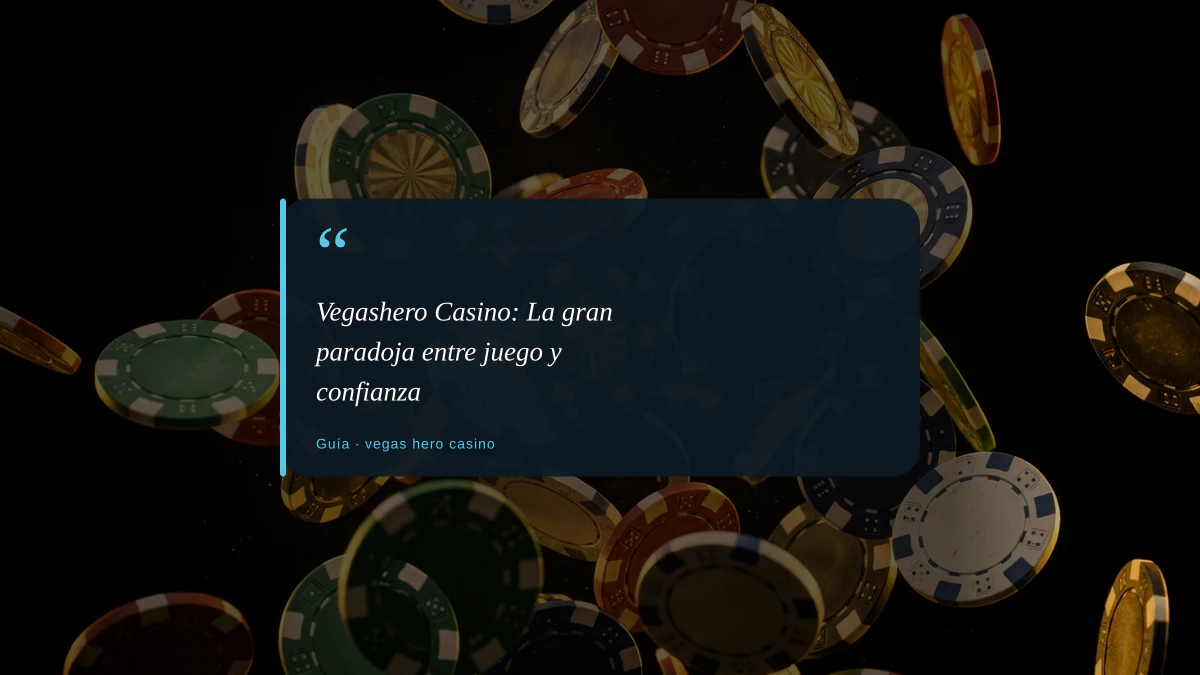Vegashero Casino: La gran paradoja entre juego y confianza