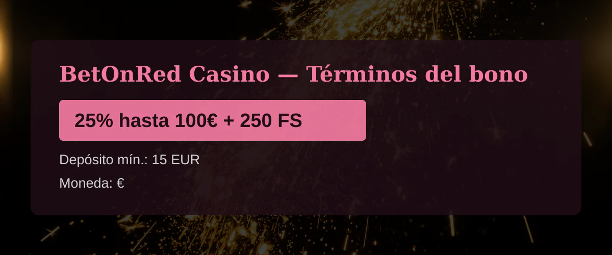 BetOnRed Casino &mdash; T&eacute;rminos del bono: 25% hasta 100&euro; + 250 FS