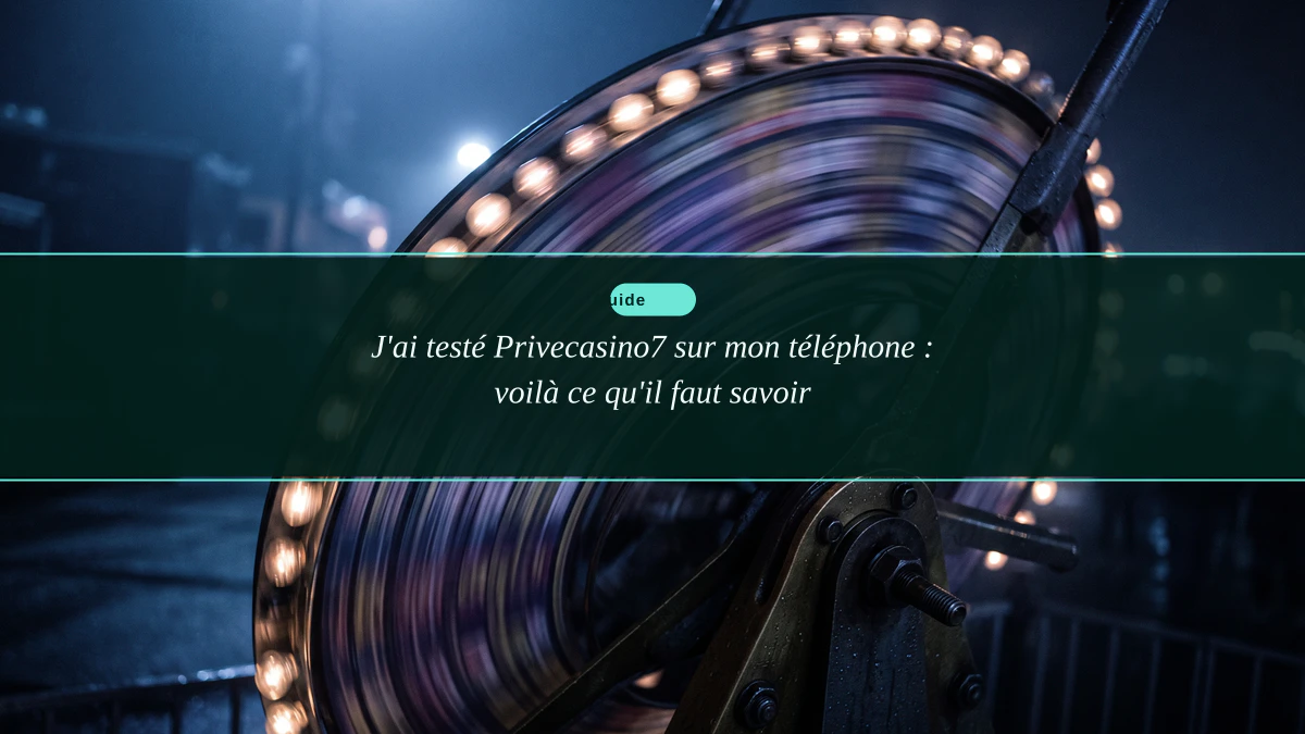 J'ai testé Privecasino7 sur mon téléphone : voilà ce qu'il faut savoir