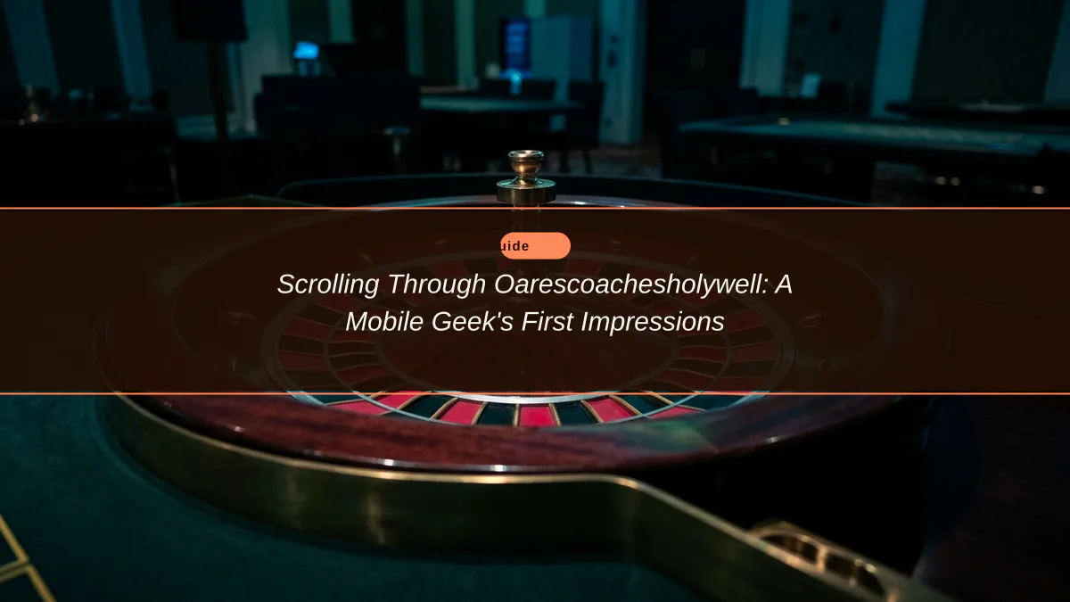 Scrolling Through Oarescoachesholywell: A Mobile Geek's First Impressions
