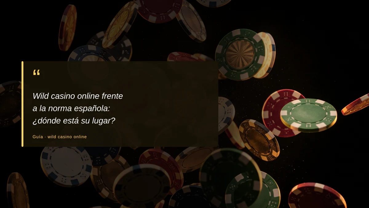 Wild casino online frente a la norma española: ¿dónde está su lugar?