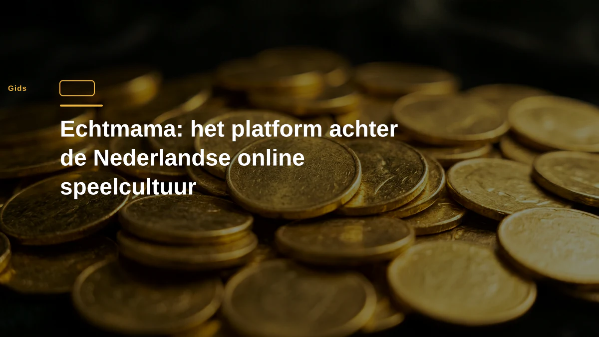 Echtmama: het platform achter de Nederlandse online speelcultuur