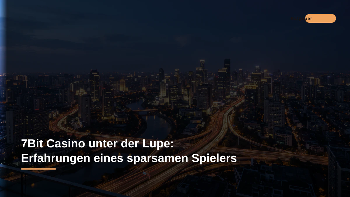 7Bit Casino unter der Lupe: Erfahrungen eines sparsamen Spielers