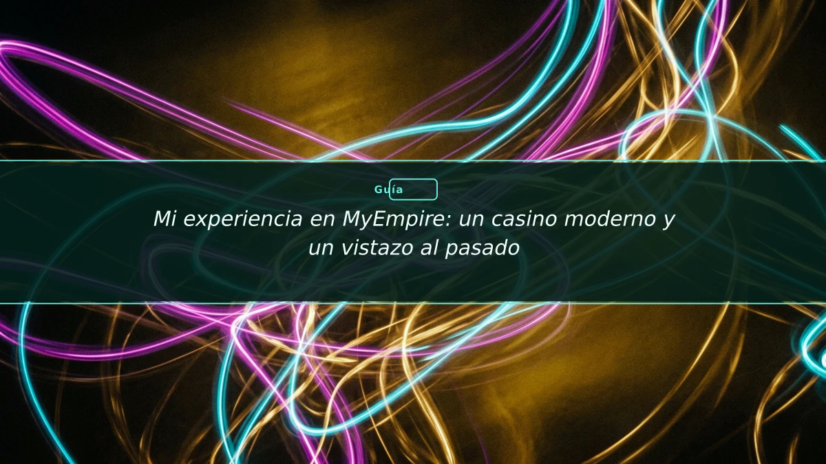 Mi experiencia en MyEmpire: un casino moderno y un vistazo al pasado
