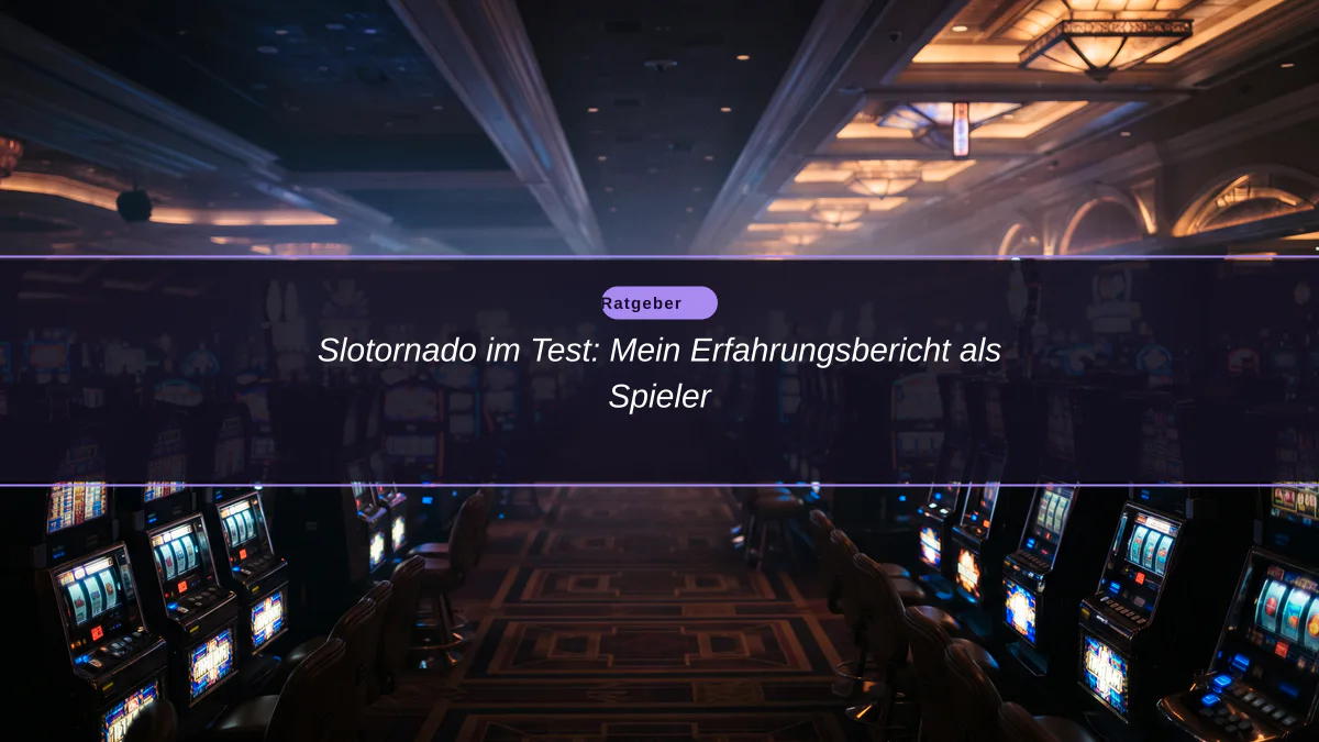 Slotornado im Test: Mein Erfahrungsbericht als Spieler
