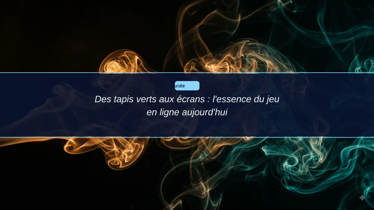 Des tapis verts aux écrans : l'essence du jeu en ligne aujourd'hui