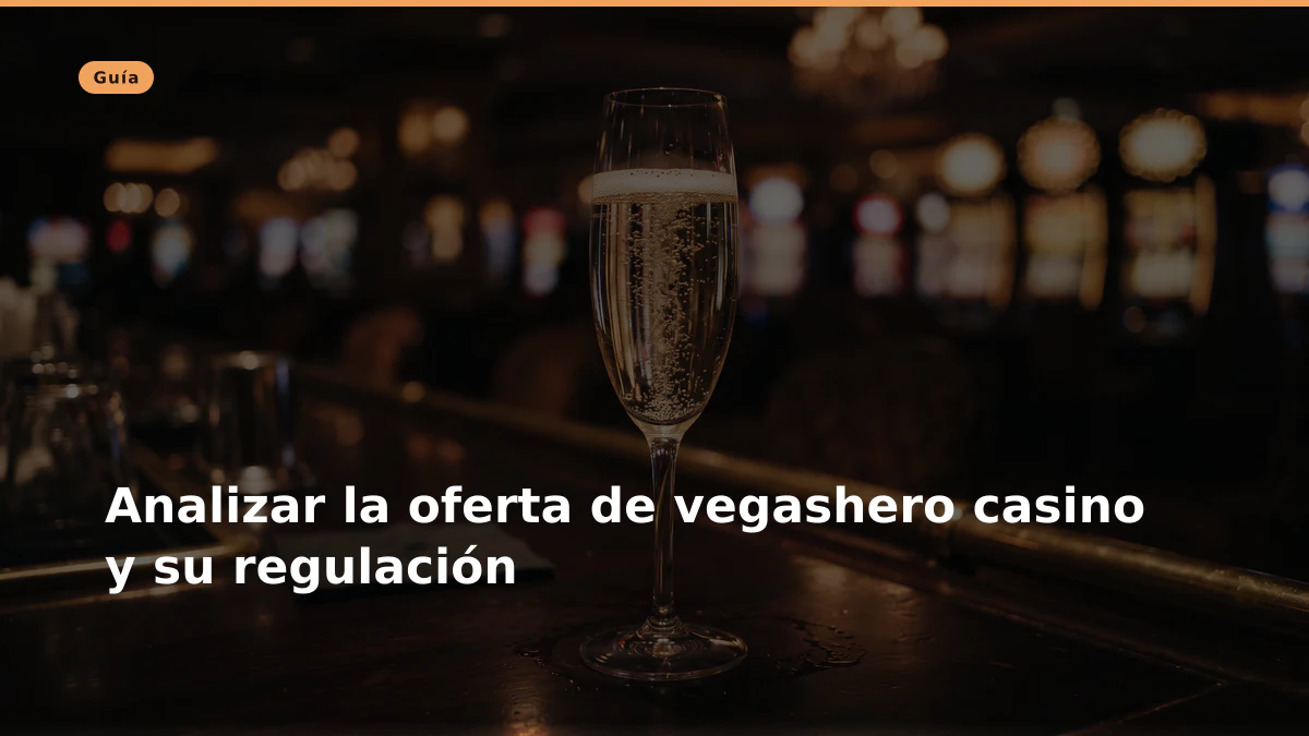 Analizar la oferta de vegashero casino y su regulación