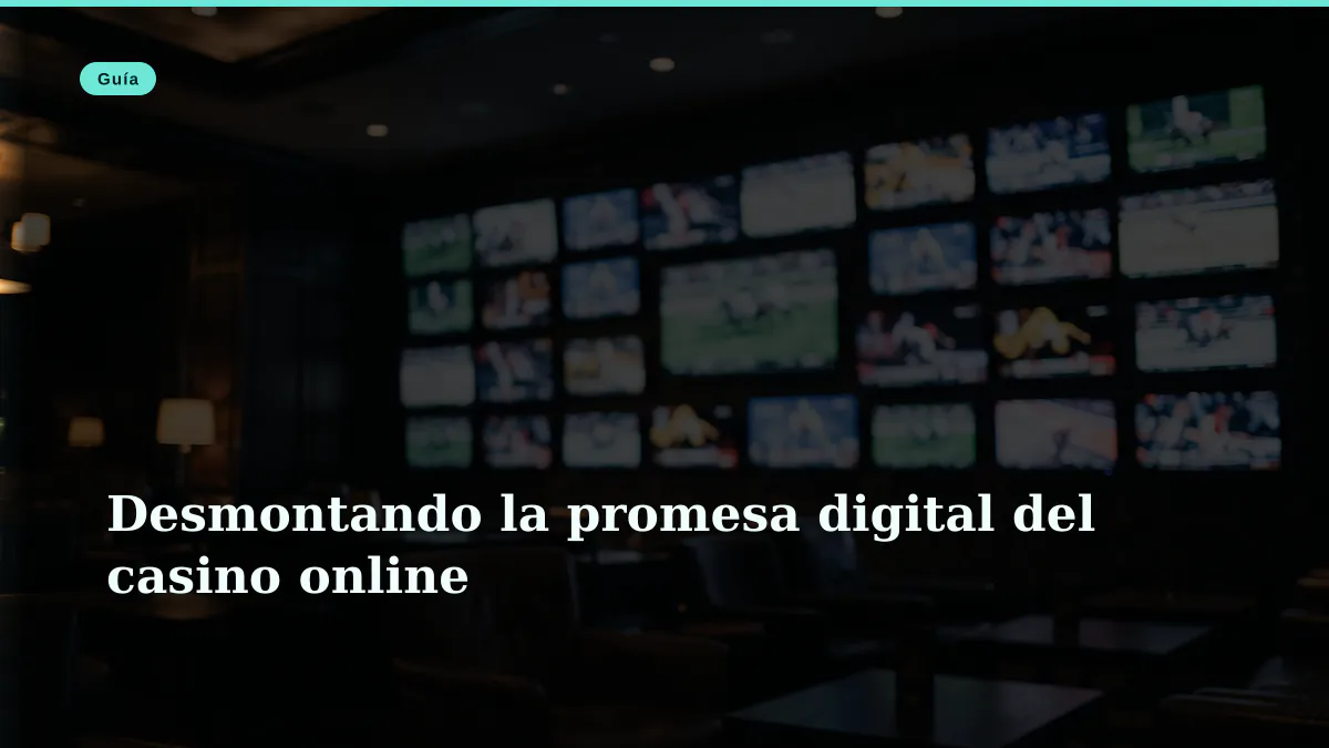 Desmontando la promesa digital del casino online