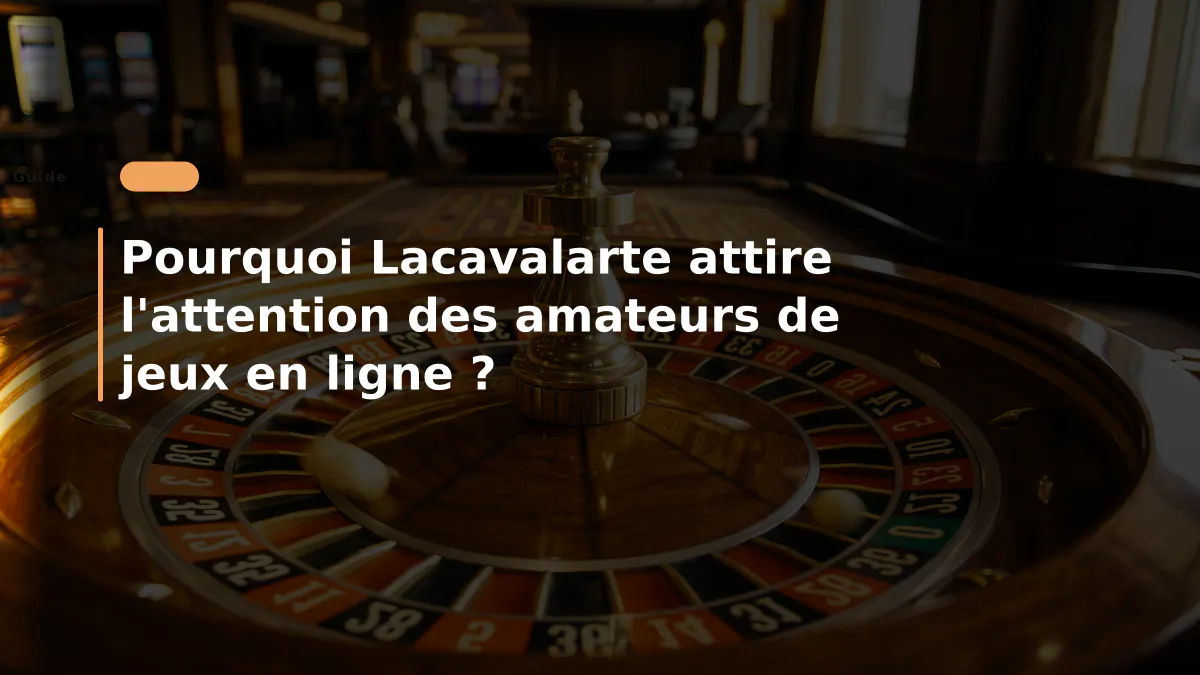 Pourquoi Lacavalarte attire l'attention des amateurs de jeux en ligne ?