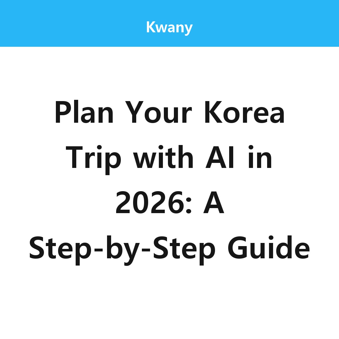Plan Your Korea Trip with AI in 2026: A Step-by-Step Guide