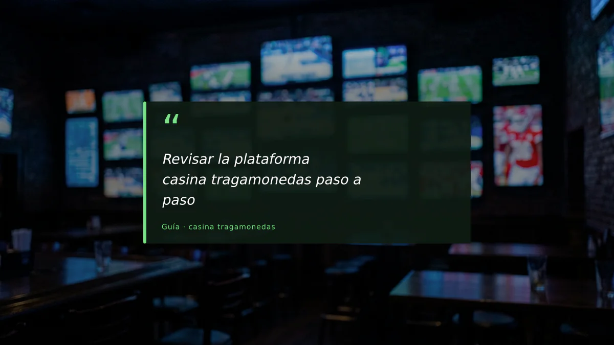 Revisar la plataforma casina tragamonedas paso a paso