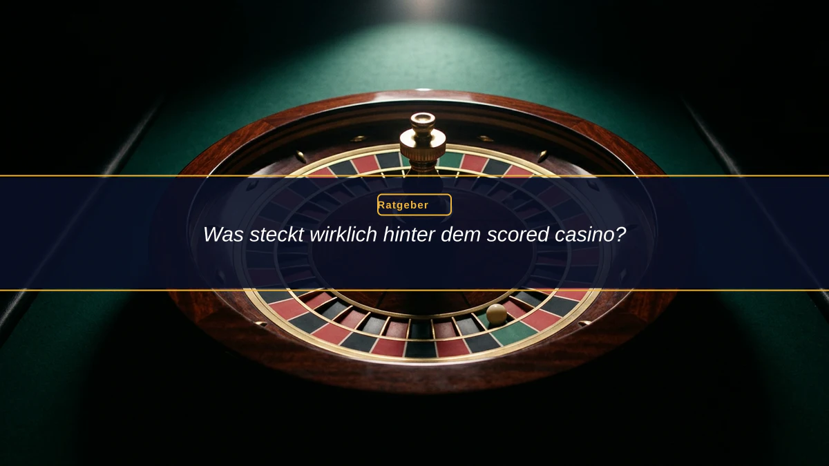 Was steckt wirklich hinter dem scored casino?