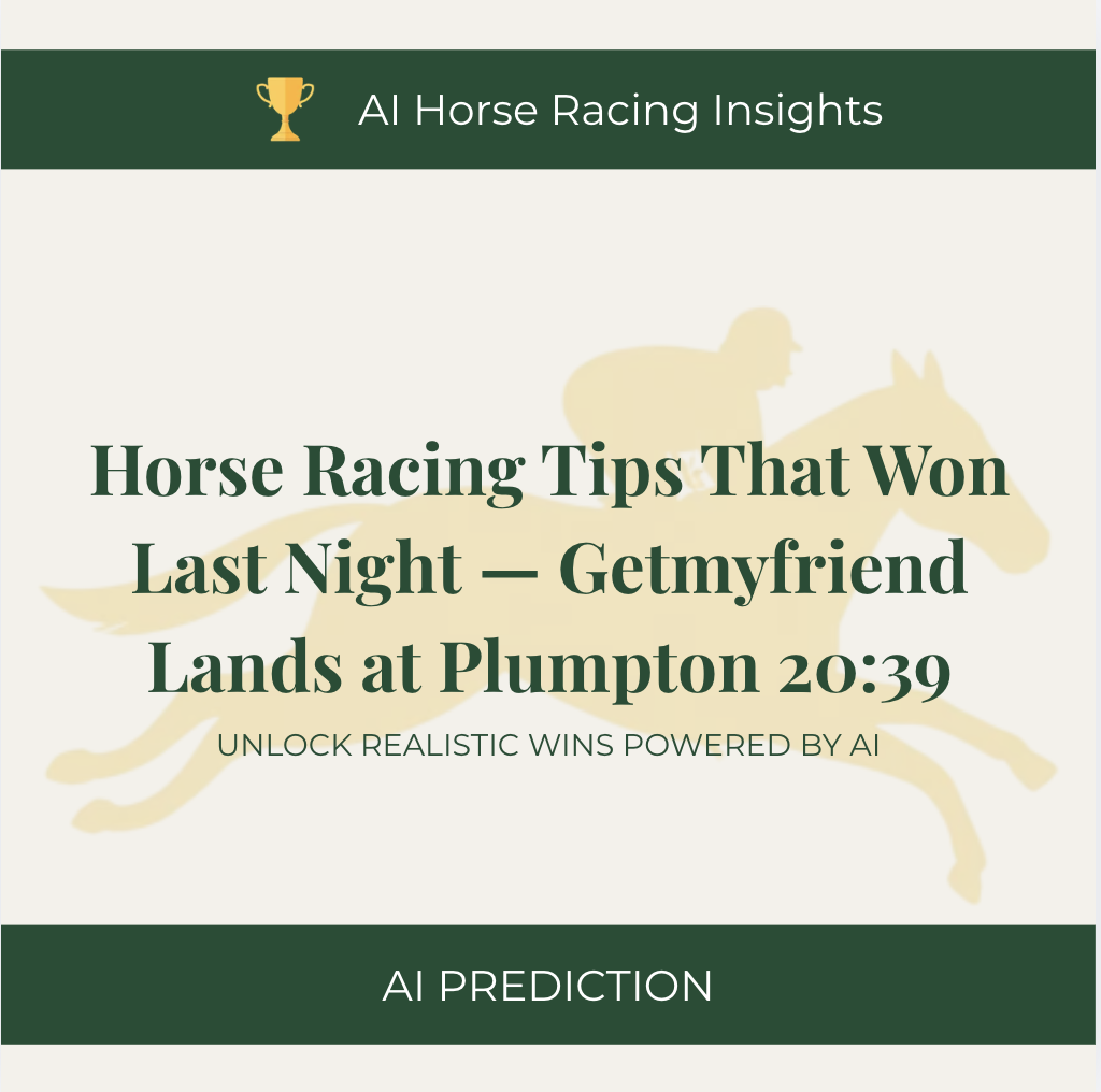 Horse Racing Tips That Won Last Night — Getmyfriend Lands at Plumpton 20:39
