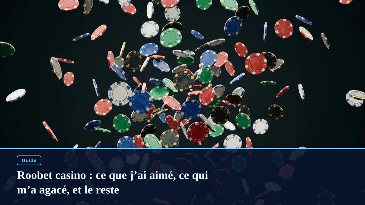 Roobet casino : ce que j’ai aimé, ce qui m’a agacé, et le reste