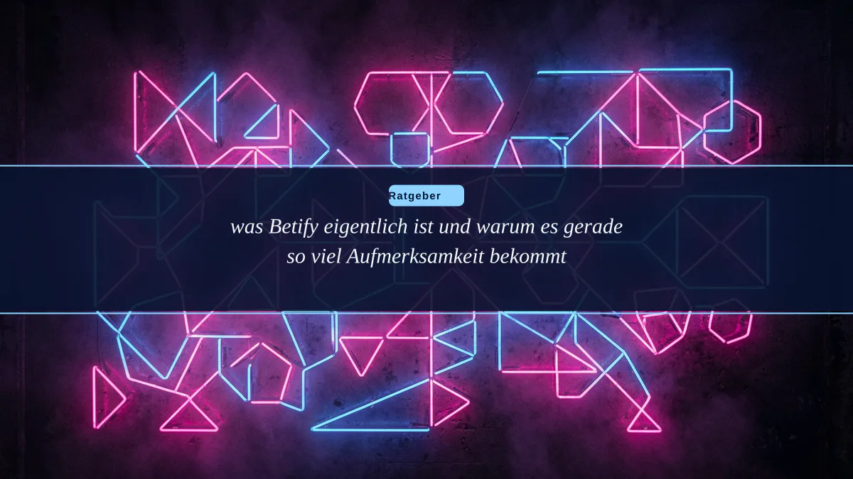 was Betify eigentlich ist und warum es gerade so viel Aufmerksamkeit bekommt