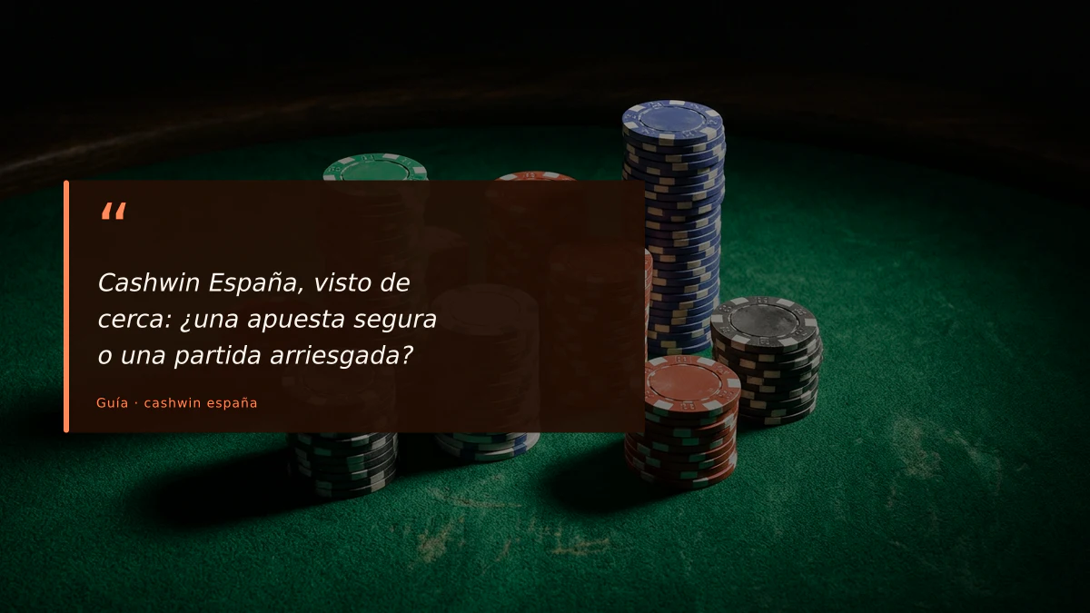 Cashwin España, visto de cerca: ¿una apuesta segura o una partida arriesgada?