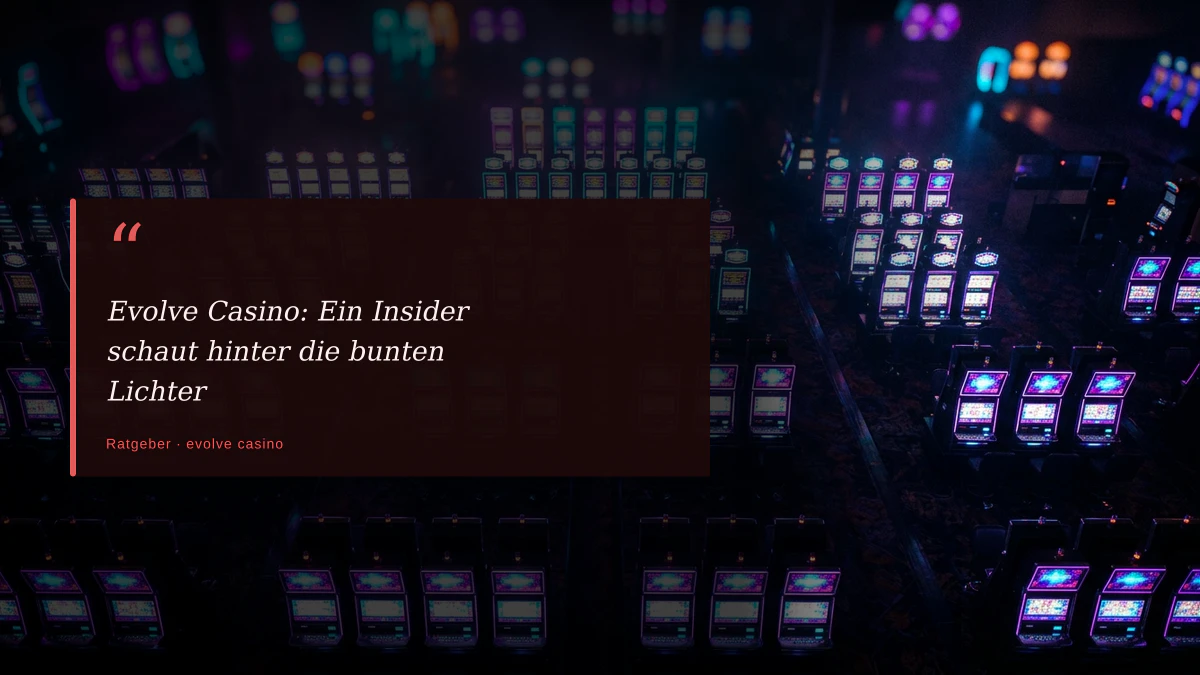 Evolve Casino: Ein Insider schaut hinter die bunten Lichter