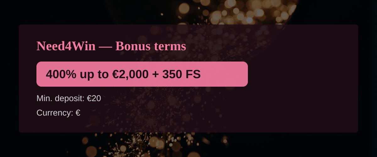 Need4Win — Bonus terms: 400% up to €2,000 + 350 FS