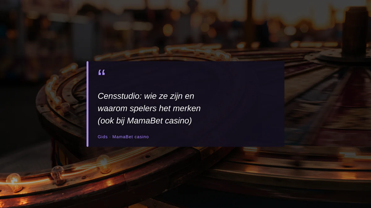 Censstudio: wie ze zijn en waarom spelers het merken (ook bij MamaBet casino)