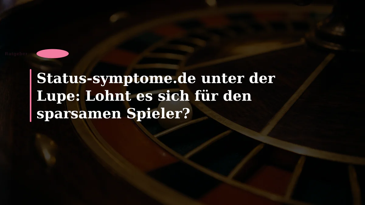 Status-symptome.de unter der Lupe: Lohnt es sich für den sparsamen Spieler?