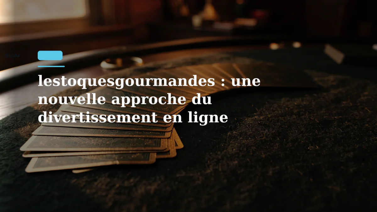 lestoquesgourmandes : une nouvelle approche du divertissement en ligne