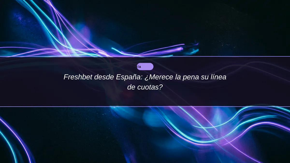 Freshbet desde España: ¿Merece la pena su línea de cuotas?