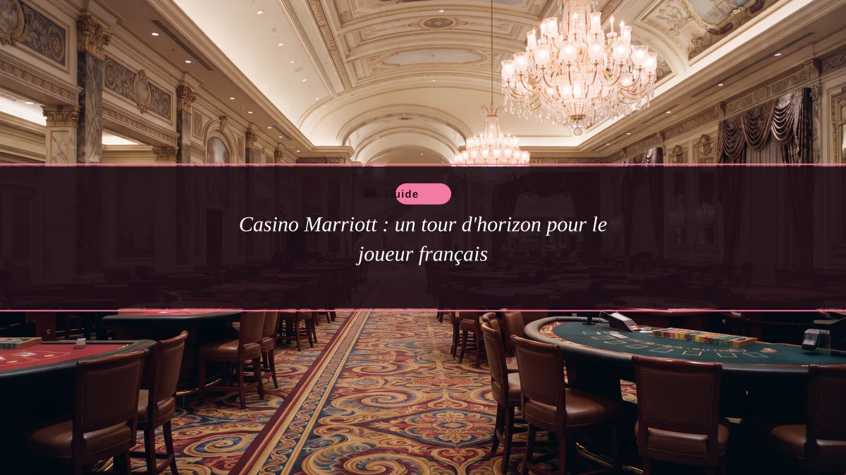 Casino Marriott : un tour d'horizon pour le joueur français