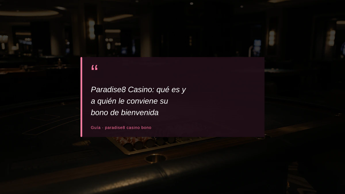 Paradise8 Casino: qué es y a quién le conviene su bono de bienvenida