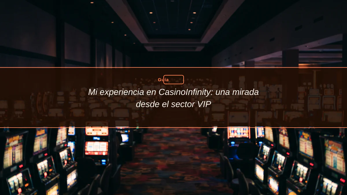 Mi experiencia en CasinoInfinity: una mirada desde el sector VIP