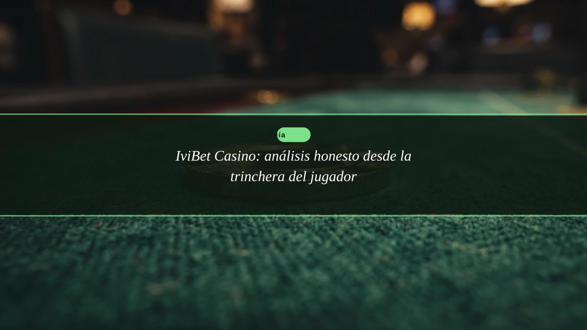 IviBet Casino: análisis honesto desde la trinchera del jugador