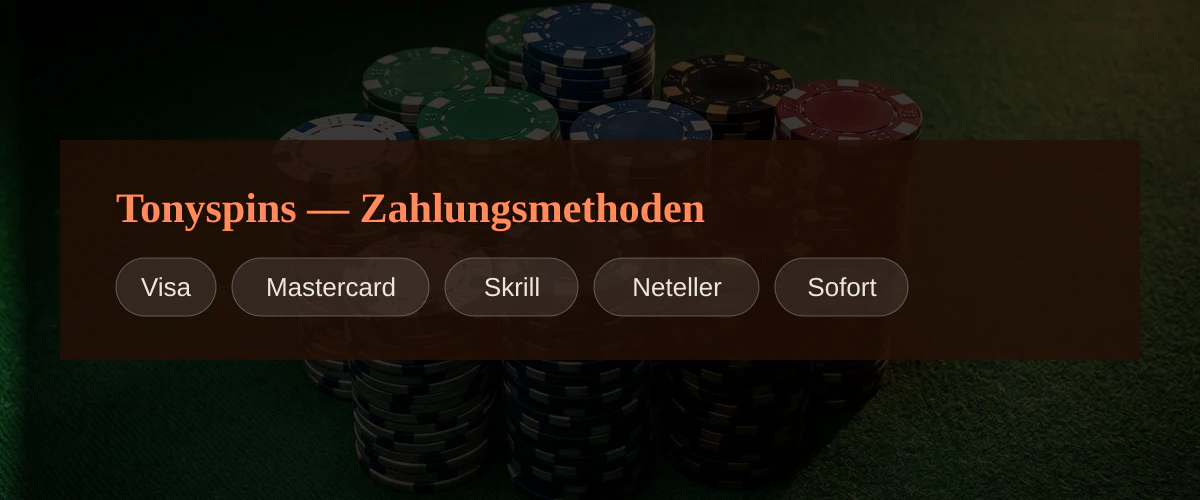 Tonyspins — Zahlungsmethoden: Visa, Mastercard, Skrill, Neteller, Sofort