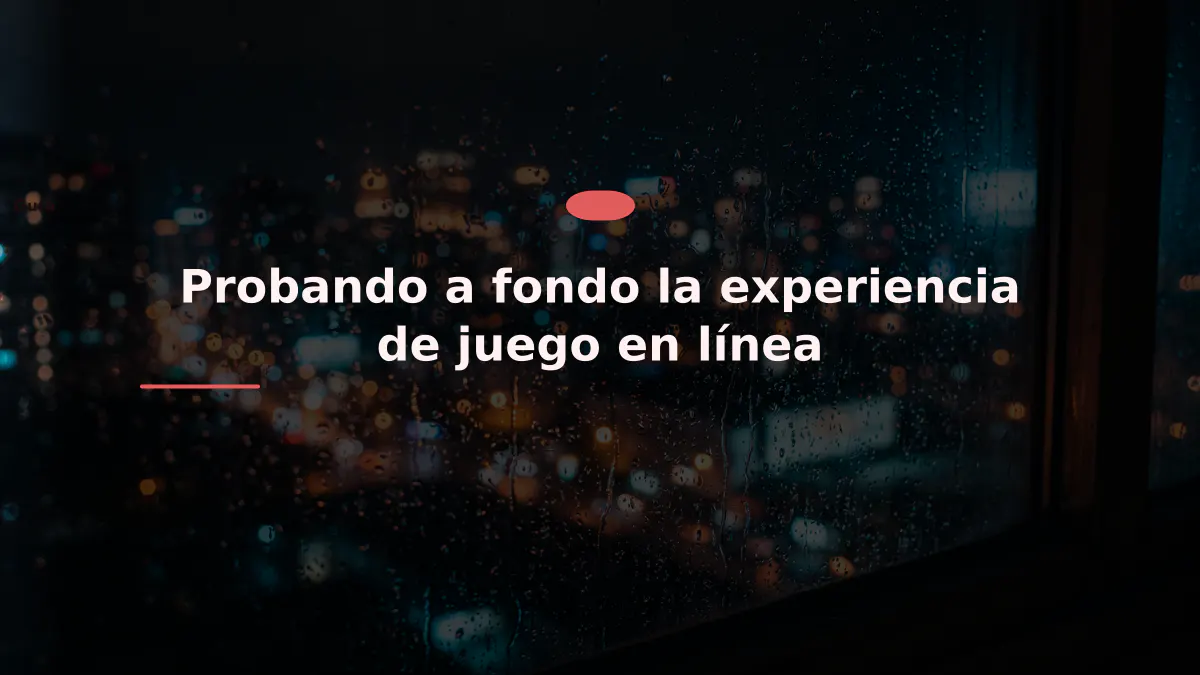 Probando a fondo la experiencia de juego en línea