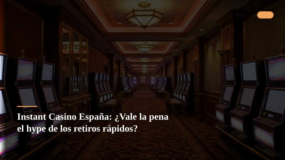 Instant Casino España: ¿Vale la pena el hype de los retiros rápidos?