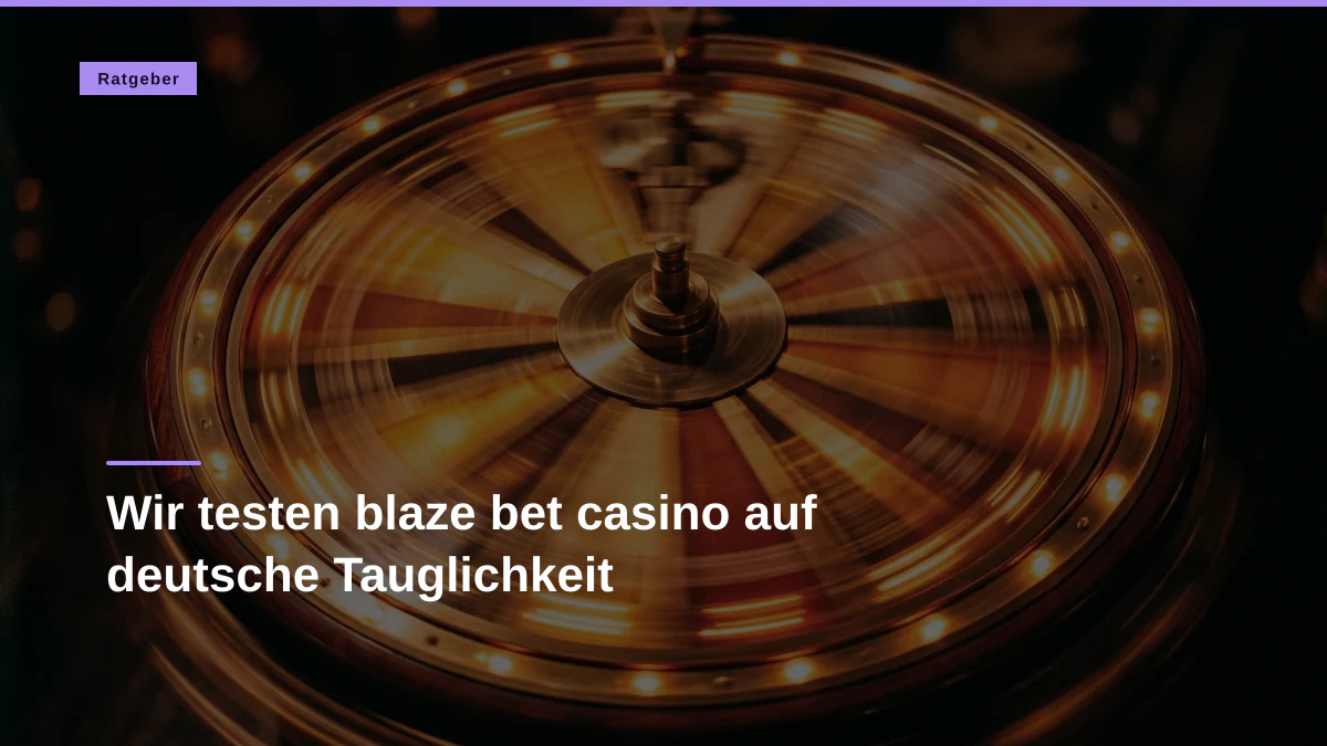 Wir testen blaze bet casino auf deutsche Tauglichkeit