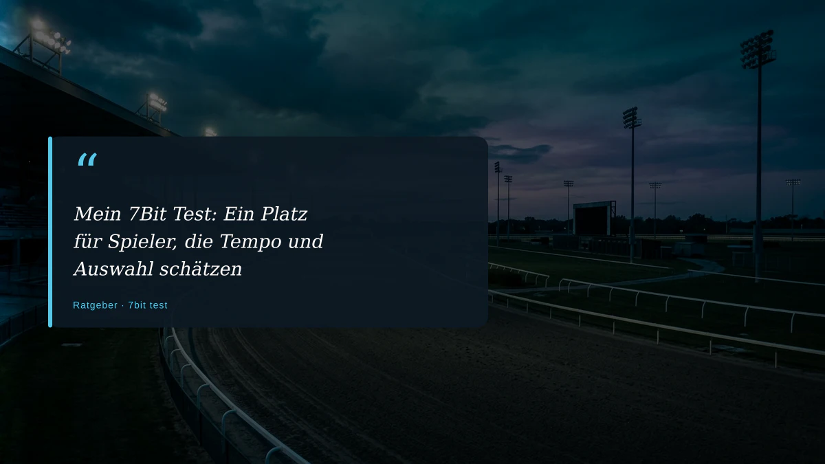 Mein 7Bit Test: Ein Platz für Spieler, die Tempo und Auswahl schätzen