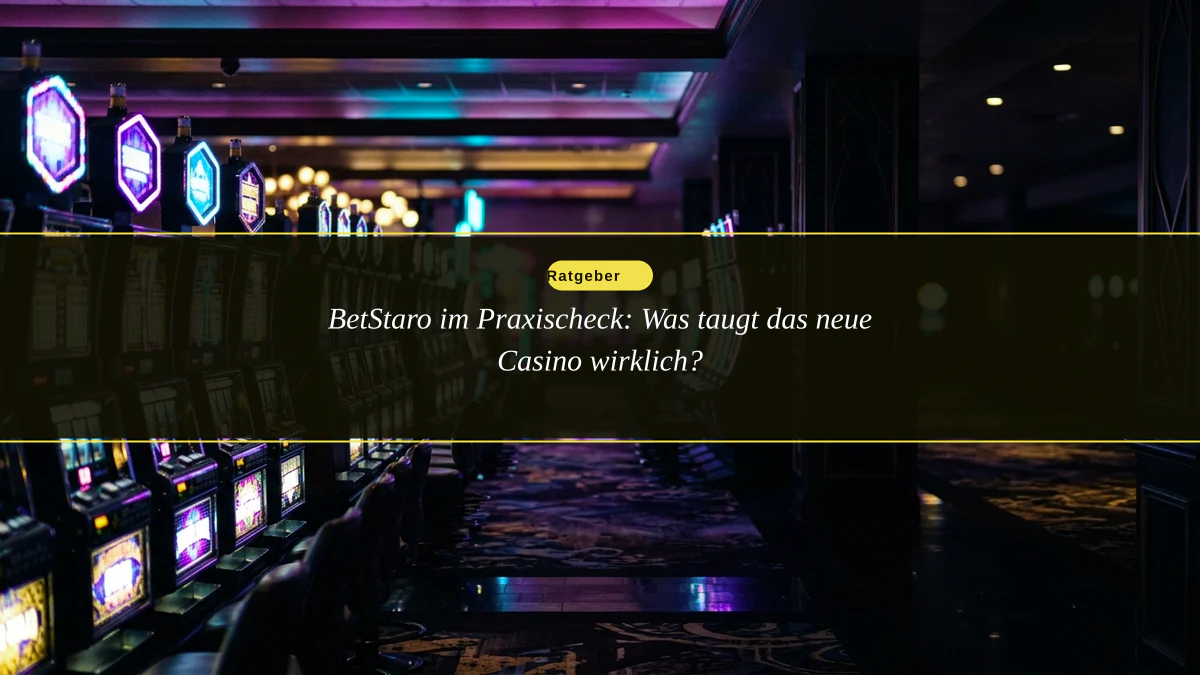 BetStaro im Praxischeck: Was taugt das neue Casino wirklich?