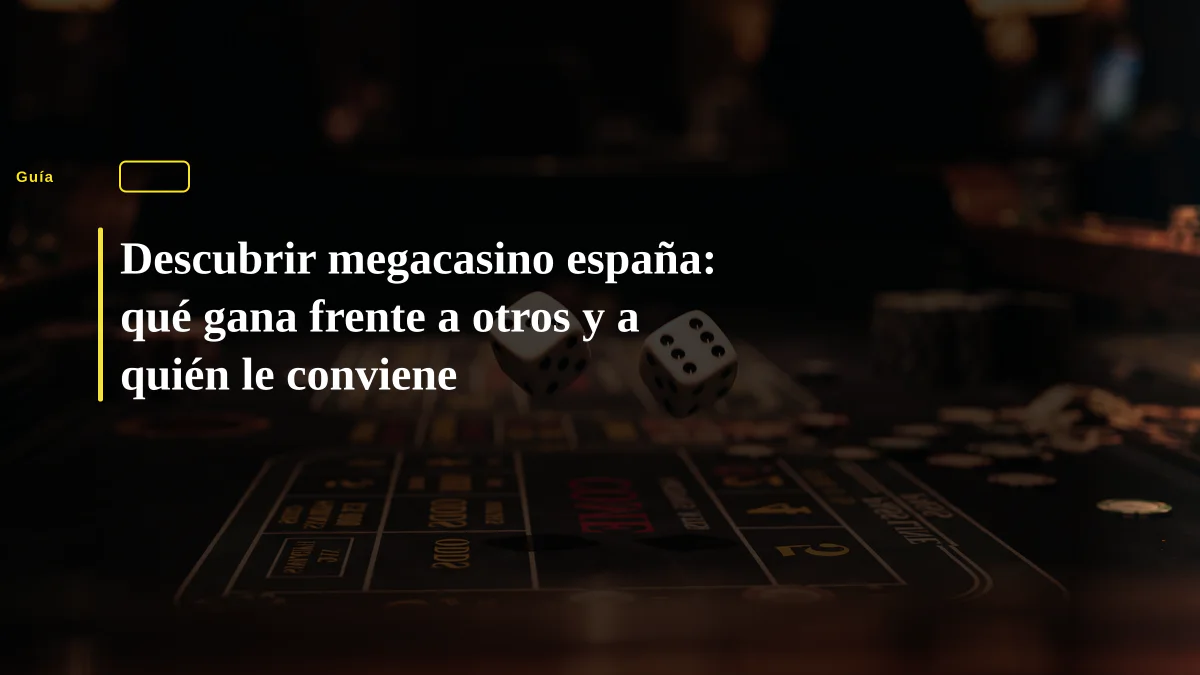 Descubrir megacasino españa: qué gana frente a otros y a quién le conviene
