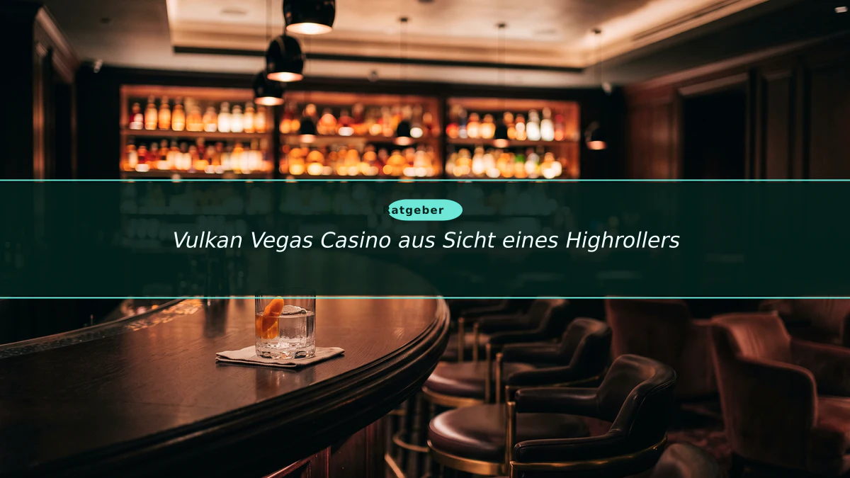 Vulkan Vegas Casino aus Sicht eines Highrollers