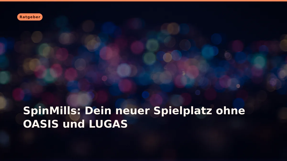 SpinMills: Dein neuer Spielplatz ohne OASIS und LUGAS