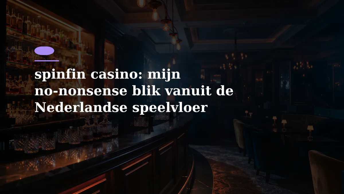 spinfin casino: mijn no-nonsense blik vanuit de Nederlandse speelvloer