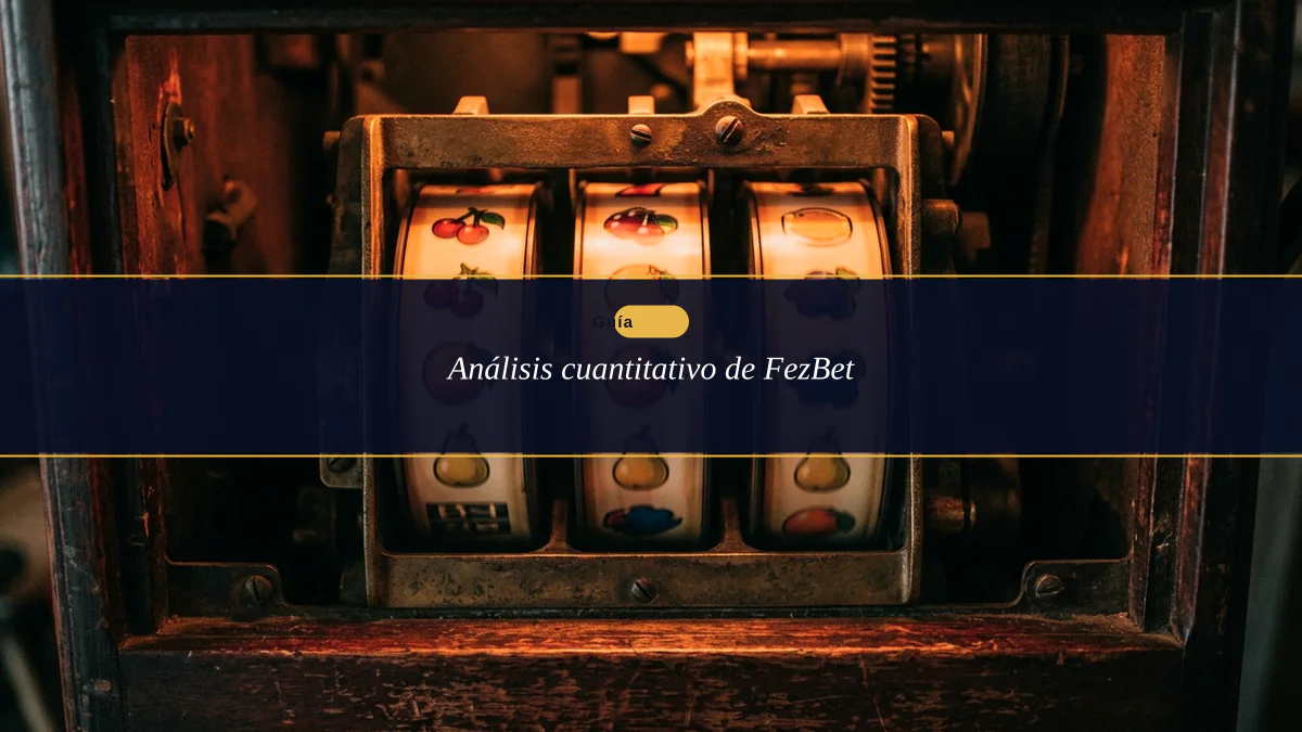 Análisis cuantitativo de FezBet