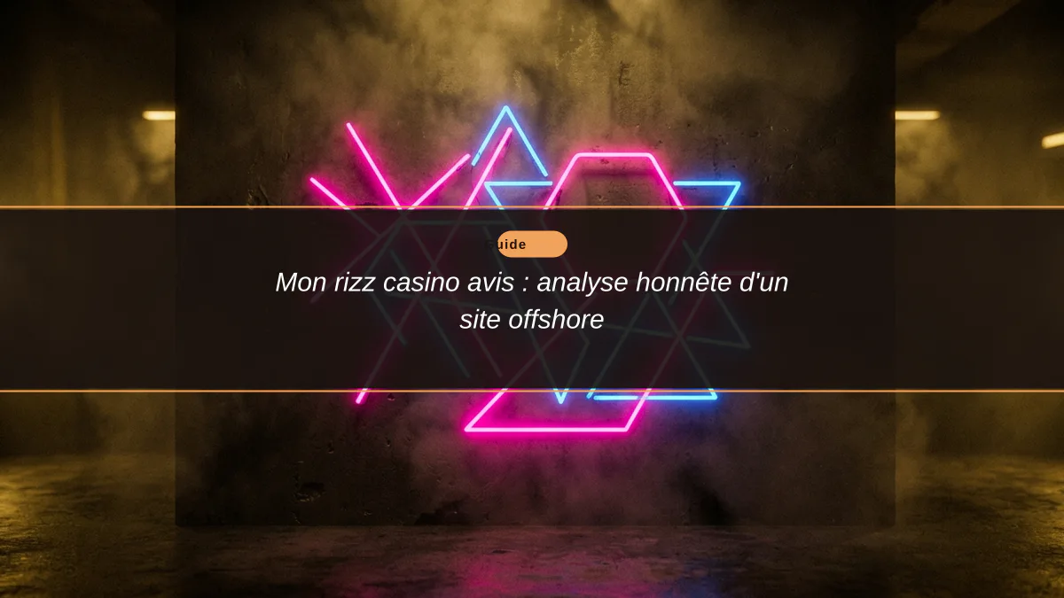 Mon rizz casino avis : analyse honnête d'un site offshore
