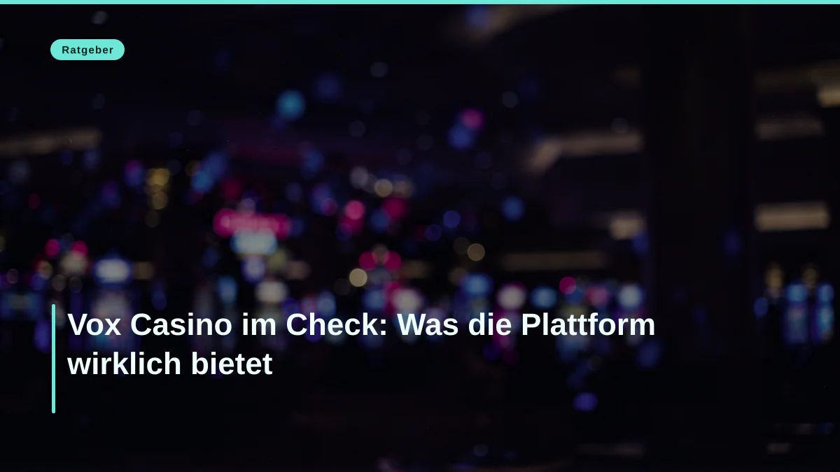 Vox Casino im Check: Was die Plattform wirklich bietet